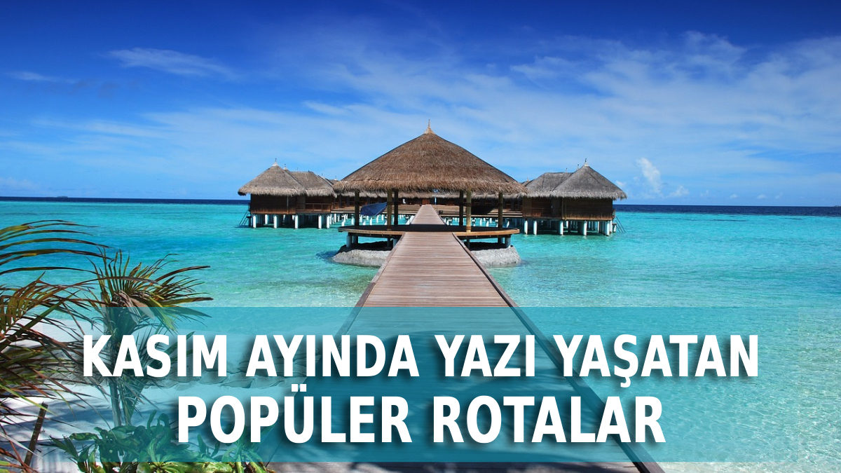 kasim ayinda gidilebilecek sicak ulkeler 2025 kisi unutturacak k8MOiRwk.jpg