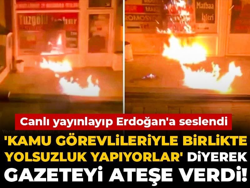 kamu-gorevlileriyle-birlikte-yolsuzluk-yapiyorlar-diyerek-gazeteyi-atese-verdi-canli-yayinlayip-erdogana-seslendi-qW1yigIi