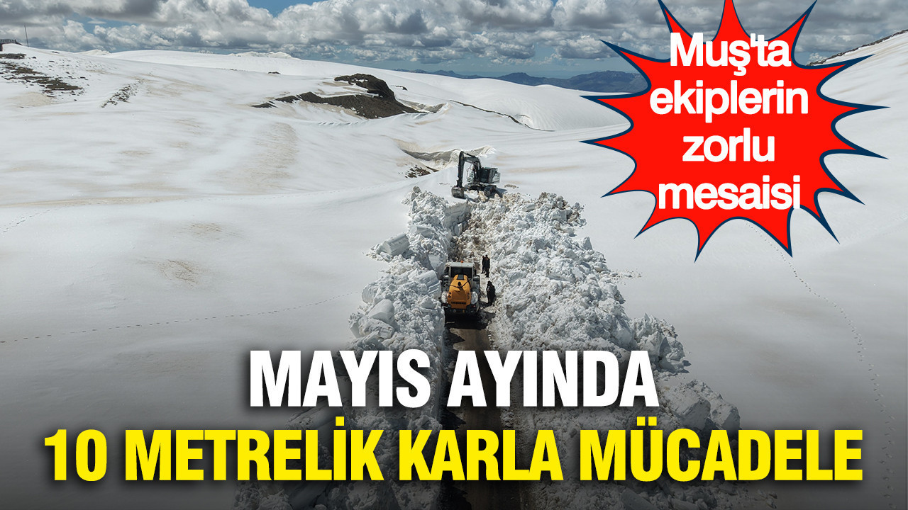 mayis-ayinda-10-metrelik-karla-mucadele-musta-ekiplerin-zorlu-mesaisi-IyhNQ7QO